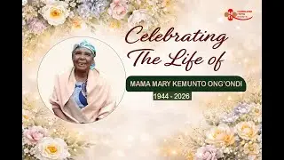 Celebrating a Life Well Lived &ndash; Mama Mary Kemunto Ong&rsquo;ondi