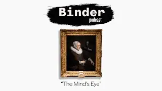 Binder Podcast: The Mind's Eye