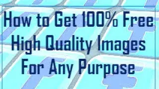 How to Get 100% Free High Quality Images For Any Purpose