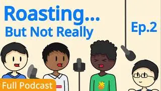 (Full Podcast) Roasting... But Not Really Ep.2