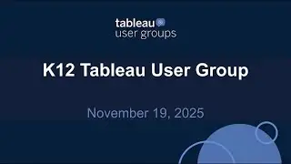 K12 Tableau User Group 19 Nov 2025