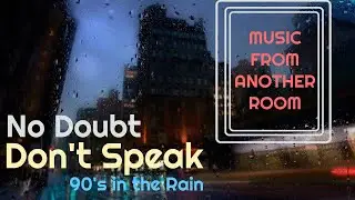 No Doubt - Don't Speak (From Another Room) [90's in the Rain]