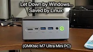 Let Down by Windows, Saved by Linux! (GMKtec M7 Ultra mini PC)
