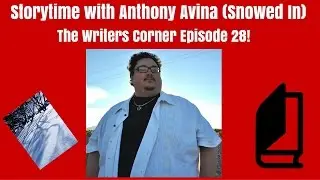 Storytime with Anthony Avina (Snowed In) | The Writers Corner Episode 28!