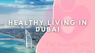 Healthy Living in DUBAI | Dr. Fei Huang