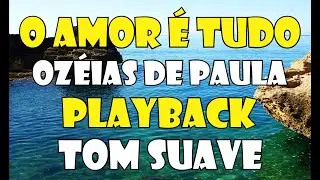 O AMOR É TUDO OZÉIAS DE PAULA PLAYBACK / KARAOKÊ TOM SUAVE