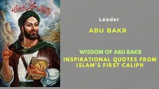 Wisdom of Abu Bakr Inspirational Quotes from Islam's First Caliph