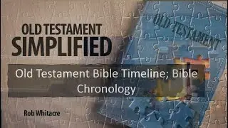 Old Testament Simplified - Old Testament Timeline; Bible Chronology