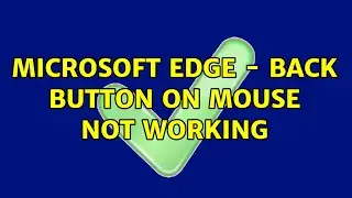 Microsoft Edge - back button on mouse not working (2 Solutions!!)