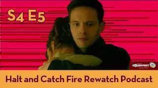 Halt and Catch Fire - S4 E5 - Nowhere Man - rewatch podcast