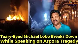 Michael gets emotional, Teary-Eyed Michael Lobo Breaks Down While Speaking on Arpora Tragedy