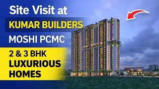 Kumar Builders Moshi PCMC | 2 & 3 BHK Luxury Homes | Complete Site Visit