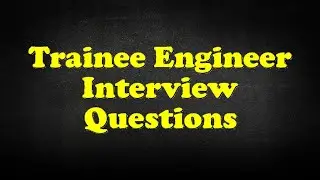 Trainee Engineer Interview Questions