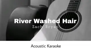 Zach Bryan - River Washed Hair (Acoustic Karaoke)