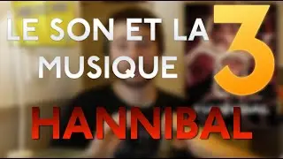 LE SON ET LA MUSIQUE #3: HANNIBAL (SERIE TV)