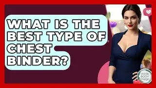What Is The Best Type Of Chest Binder? - Inside Body Image
