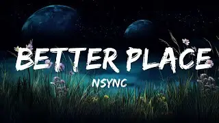 1 Hour |  NSYNC - Better Place (Lyrics)  | Spdlight Lyrics