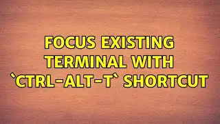 Ubuntu: Focus existing terminal with `Ctrl-Alt-T` shortcut (3 Solutions!!)