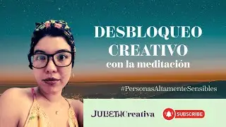 ¿Cómo usar la Meditación para DESBLOQUEAR tu Proceso Creativo - Laboratorio Energía Creativa