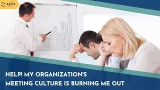 Help!  My Organizations Meeting Culture is causing Burnout!