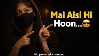 Main Aisi Hi Hoon 😎 | Real Life Girl Motivation | Strong Independent Girl | Hindi Motivation..