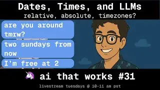 Date, Times, and LLMs: 🦄 ai that works #31