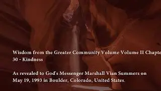 Wisdom from the Greater Community Volume II Chapter 30 - Kindness