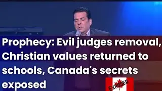 Prophecy: Evil judges removal, Christian values returned to schools, Canada's secrets exposed