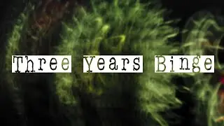Three Years Binge by Alex Moon Yay