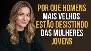 Por que Homens mais Velhos estão desistindo de relacionamentos com mulheres jovens