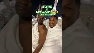 🔥P. Mboma et FARIS MOUMBAGNA 🦁🔥🇨🇲  &agrave; la Mecque 🇸🇦