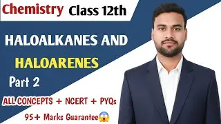 Haloalkanes And Haloarenes Class 12 Chemistry | Complete Theory + Previous Year Questions 2026 Board