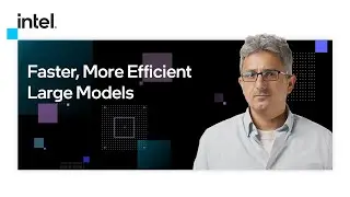 Faster, More Efficient Large Models | Intel Software