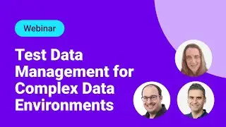 Webinar: Master Class: Test Data Management for Complex Data Environments