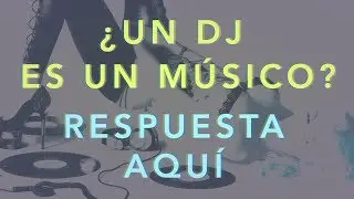 ¿Un DJ es un Músico? Si o No