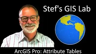 Stef's GIS Lab - ArcGIS Pro Tutorial - Basics 2: Working with Attribute Tables