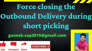 SAP WM-SD Force closing the Outbound Delivery during short picking- Sales process/STO Process