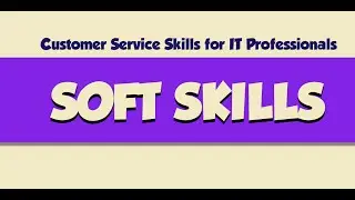 Customer Service Skills for IT Professionals: Soft Skills