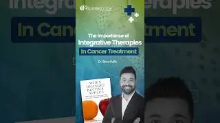The Importance of Integrative Therapies in Cancer Treatment