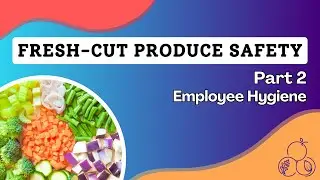 Safer Processing of Fresh-cut Produce | Part 2: Employee Hygiene