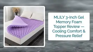 MLILY 3-Inch Gel Memory Foam Topper Review &mdash; Cooling Comfort & Pressure Relief
