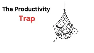 The Hidden Trap of Productivity No One Talks About: The Productivity Trap