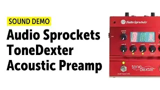 Audio Sprockets ToneDexter Acoustic Preamp - Sound Demo (no talking)