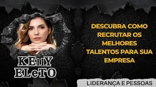 Aula Mensal: Kelly Eleto: Descubra Como Recrutar os Melhores Talentos Para Sua Empresa | 23.01.2023