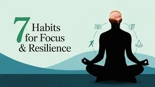7 Habits To REWIRE Your Brain for Focus & Resilience