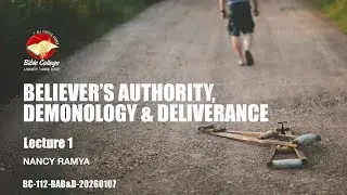 Believer&rsquo;s Authority, Demonology & Deliverance | Lecture 1: BC112-BAD&D20260107