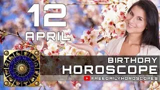 April 12 - Birthday Horoscope Personality