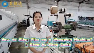 How to Align Film on a Wrapping Machine? A Step-by-Step Guide