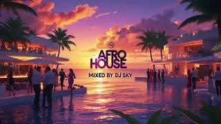 🎧 AFRO HOUSE MIX 2025 🌴☀️ SUNSET MIX by DJ SKY