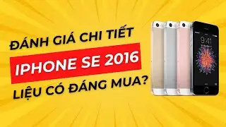 Đánh giá iPhone SE 2016 ở năm 2025: Liệu còn đáng mua?